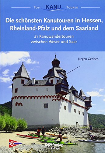 Die schönsten Kanutouren in Hessen, Rheinland-Pfalz und dem Saarland: 21 Kanuwandertouren zwischen Weser und Saar (Top Kanu-Touren) von Deutscher Kanuverband