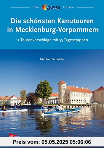 Die schönsten Kanutouren in Mecklenburg-Vorpommern: 11 Tourenvorschläge mit 55 Tagesetappen Die schönsten Kanutouren in Mecklenburg-Vorpommern: 11 Tourenvorschläge mit 55 Tagesetappen