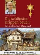 Die schönsten Krippen bauen. Das umfassende Handbuch Die schönsten Krippen bauen. Das umfassende Handbuch