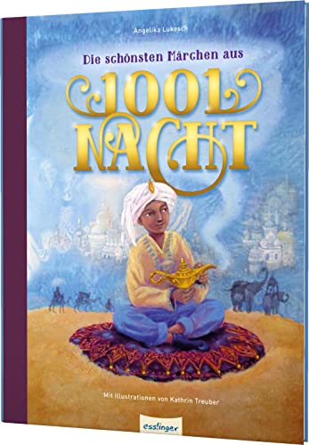 Die schönsten Märchen aus 1001 Nacht: Fantastische Vorlesegeschichten zum Träumen von Esslinger Verlag