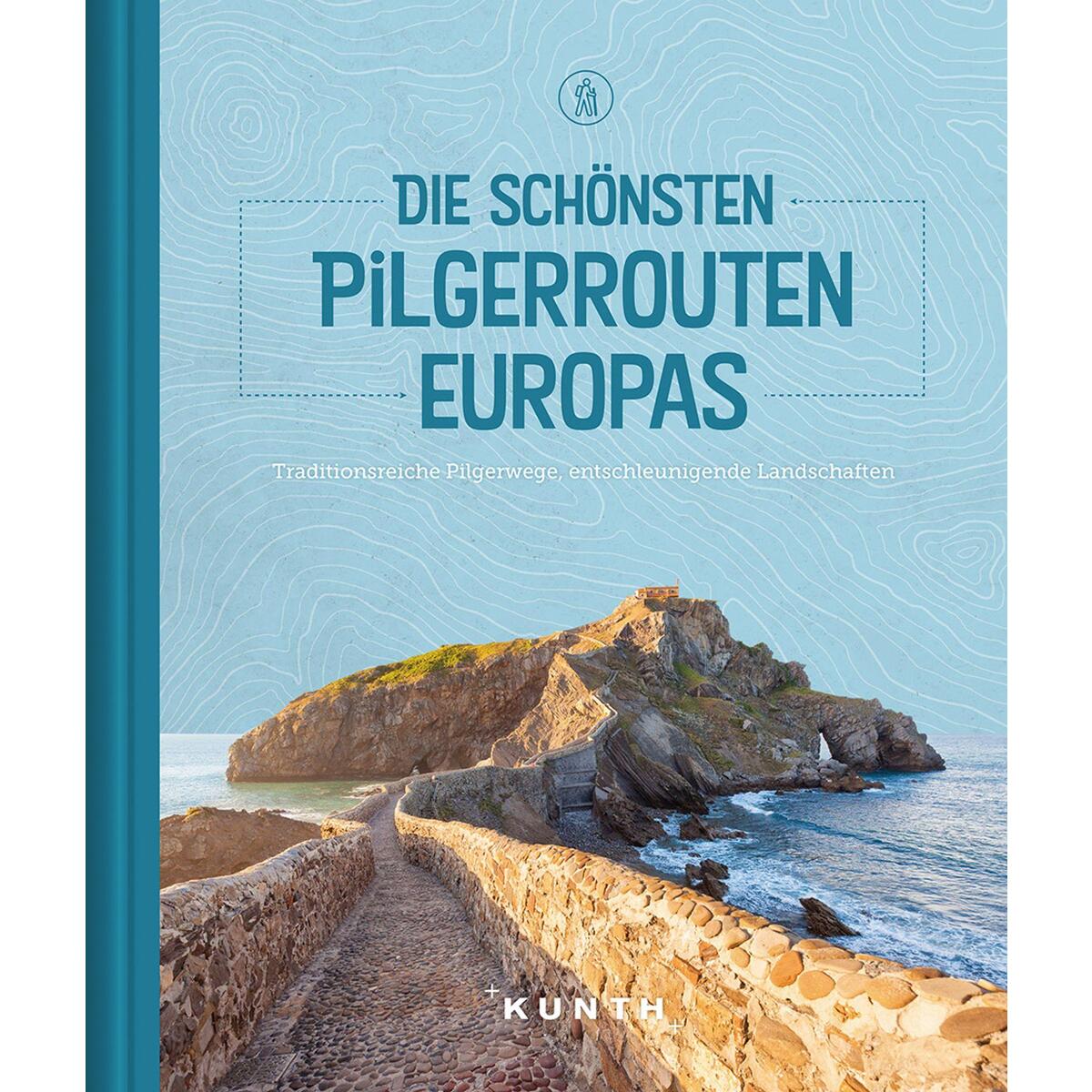 Die schönsten Pilgerrouten Europas Die schönsten Pilgerrouten Europas von Kunth GmbH & Co. KG
