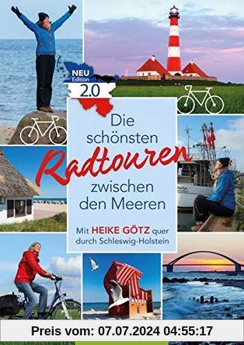Die schönsten Radtouren zwischen den Meeren. Edition 2.0: Mit Heike Götz quer durch Schleswig-Holstein