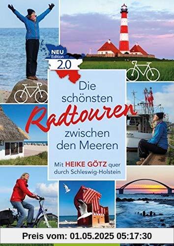 Die schönsten Radtouren zwischen den Meeren. Edition 2.0: Mit Heike Götz quer durch Schleswig-Holstein Die schönsten Radtouren zwischen den Meeren. Edition 2.0: Mit Heike Götz quer durch Schleswig-Holstein