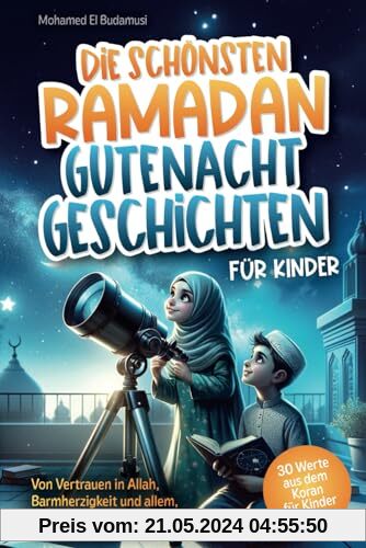 Die schönsten Ramadan Gutenachtgeschichten für Kinder: Von Vertrauen in Allah, Barmherzigkeit und allem, was den Islam ausmacht. 30 Werte aus dem Koran für Kinder erklärt | Farbiges Kinderbuch