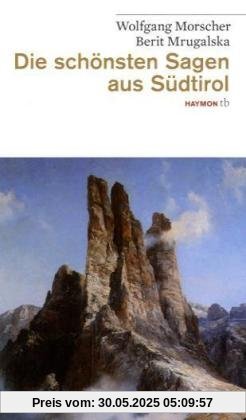 Die schönsten Sagen aus Südtirol Die schönsten Sagen aus Südtirol