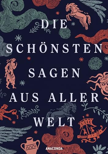 Die schönsten Sagen aus aller Welt: Die wichtigsten Mythologien mit zahlreichen historischen Illustrationen von Anaconda Verlag