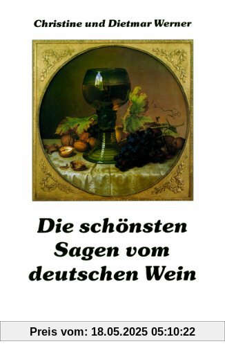 Die schönsten Sagen vom deutschen Wein Die schönsten Sagen vom deutschen Wein