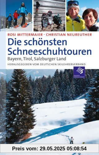 Die schönsten Schneeschuhtouren: Bayern, Tirol, Salzburger Land
