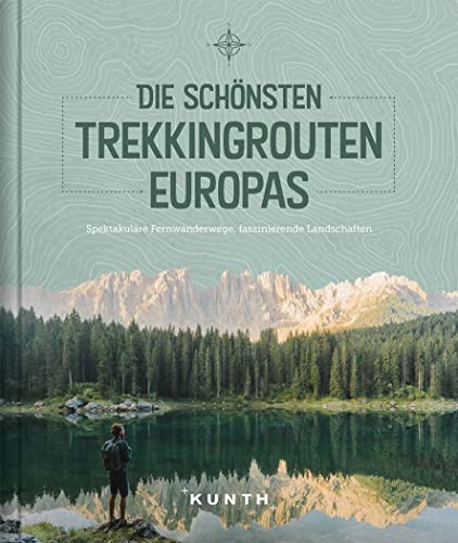 KUNTH Die schönsten Trekkingrouten Europas: Spektakuläre Fernwanderwege, faszinierende Landschaften (KUNTH Outdoor Abenteuer) von Kunth GmbH & Co. KG