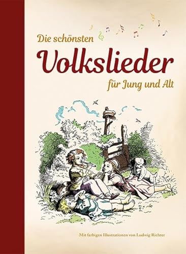 Die schönsten Volkslieder für Jung und Alt: mit farbigen Illustrationen von Ludwig Richter