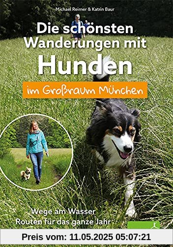 Die schönsten Wanderungen mit Hunden im Großraum München: Wege am Wasser / Routen für das ganze Jahr / Viele praktische Tipps Die schönsten Wanderungen mit Hunden im Großraum München: Wege am Wasser / Routen für das ganze Jahr / Viele praktische Tipps