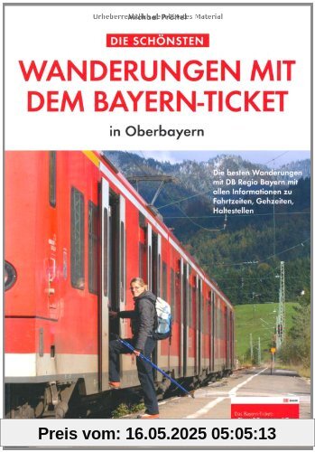 Die schönsten Wanderungen mit dem Bayern-Ticket: in Oberbayern Die schönsten Wanderungen mit dem Bayern-Ticket: in Oberbayern
