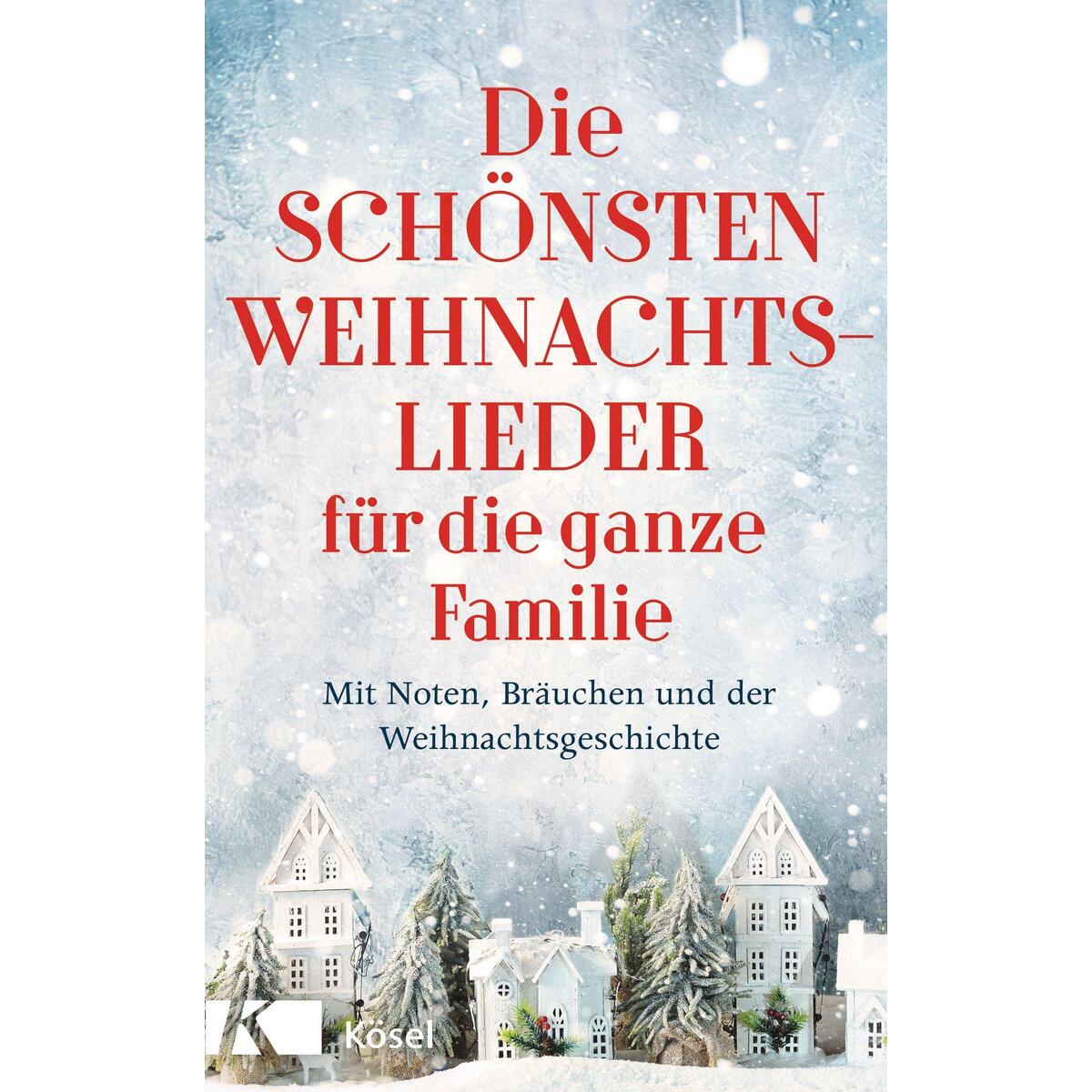 Die schönsten Weihnachtslieder für die ganze Familie Die schönsten Weihnachtslieder für die ganze Familie von Kösel-Verlag