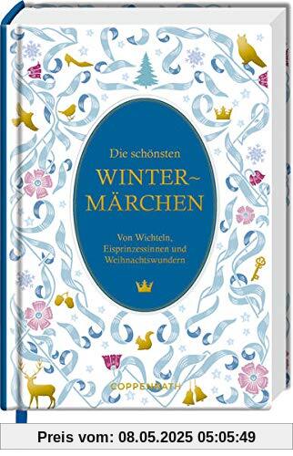 Die schönsten Wintermärchen: Von Wichteln, Eisprinzessinnen und Weihnachtswundern (Schmuckausgabe)