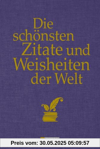 Die schönsten Zitate und Weisheiten der Welt Die schönsten Zitate und Weisheiten der Welt