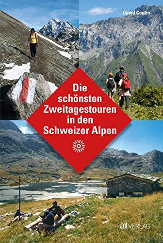 Die schönsten Zweitagestouren in den Schweizer Alpen: 50 traumhafte Bergwanderungen mit Hüttenromantik. Zweitageswanderungen in der Schweizer Bergwelt.