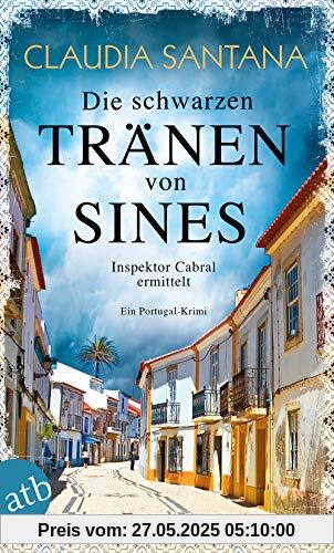 Die schwarzen Tränen von Sines: Inspektor Cabral ermittelt (Portugiesische Ermittlungen, Band 2)