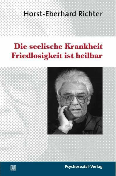 Die seelische Krankheit Friedlosigkeit ist heilbar (psychosozial)