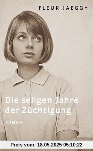 Die seligen Jahre der Züchtigung: Roman | Die internationale Neuentdeckung einer großen Autorin Die seligen Jahre der Züchtigung: Roman | Die internationale Neuentdeckung einer großen Autorin