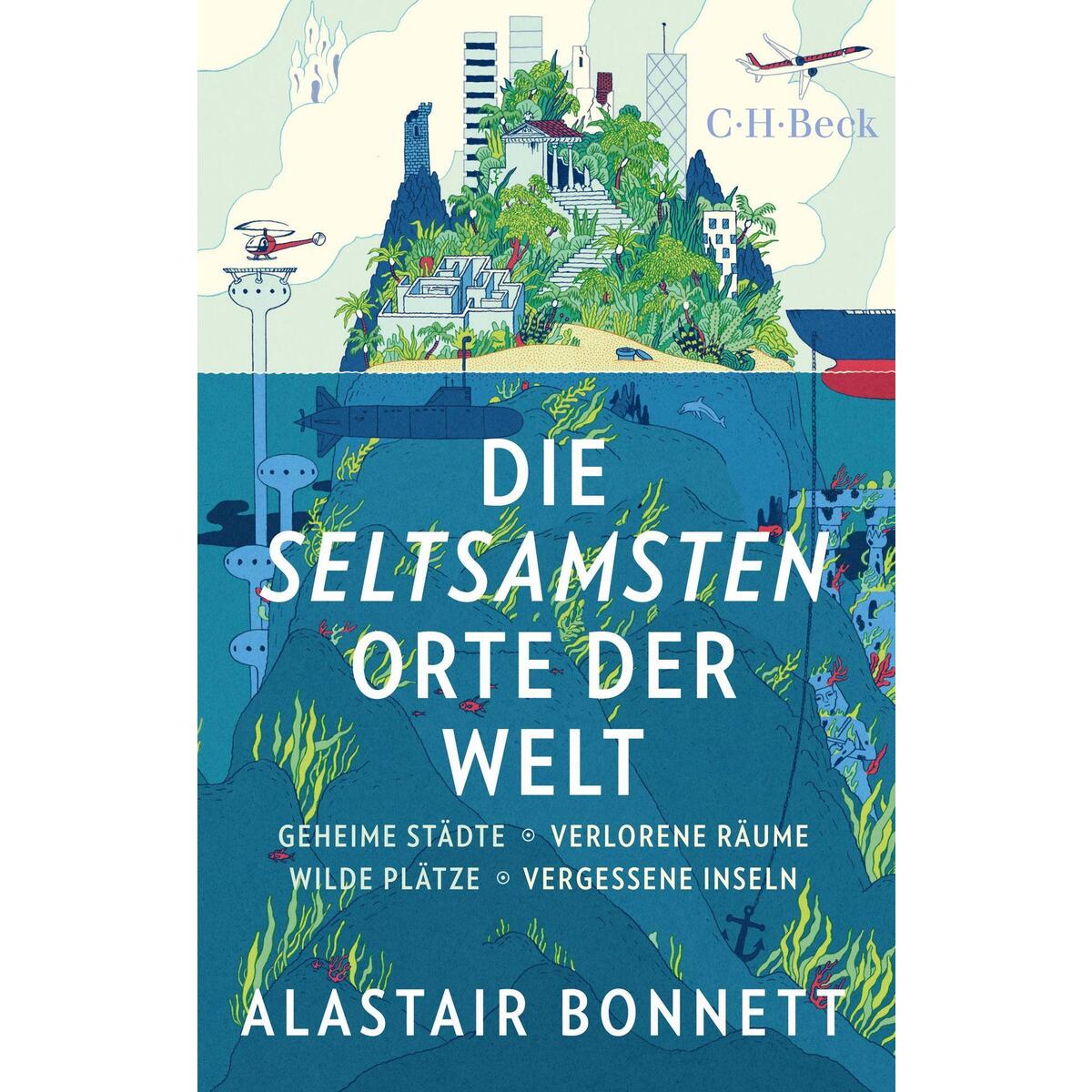 Die seltsamsten Orte der Welt Die seltsamsten Orte der Welt von Beck C. H.