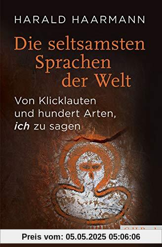 Die seltsamsten Sprachen der Welt: Von Klicklauten und hundert Arten, 'ich' zu sagen