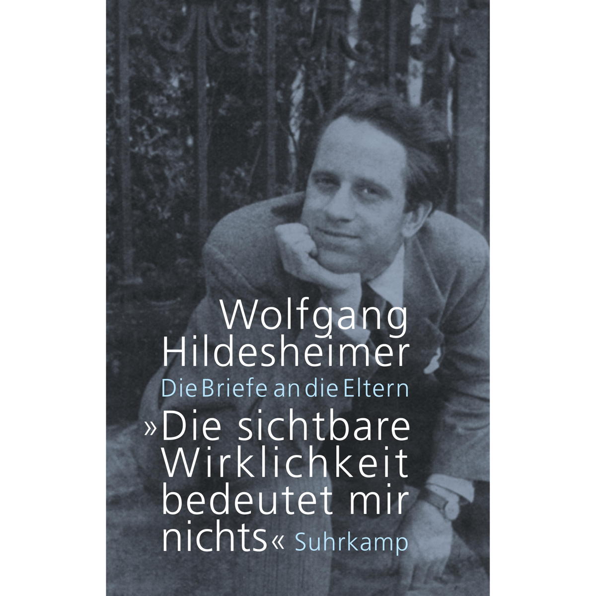 »Die sichtbare Wirklichkeit bedeutet mir nichts« von Suhrkamp Verlag AG