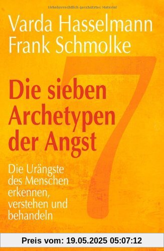 Die sieben Archetypen der Angst: Die Urängste des Menschen erkennen, verstehen und behandeln