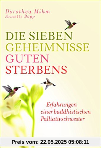 Die sieben Geheimnisse guten Sterbens: Erfahrungen einer buddhistischen Palliativschwester Die sieben Geheimnisse guten Sterbens: Erfahrungen einer buddhistischen Palliativschwester