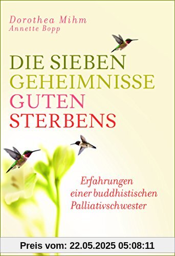 Die sieben Geheimnisse guten Sterbens: Erfahrungen einer buddhistischen Palliativschwester