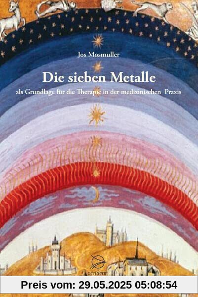 Die sieben Metalle: als Grundlage für die Therapie in der medizinischen Praxis Die sieben Metalle: als Grundlage für die Therapie in der medizinischen Praxis
