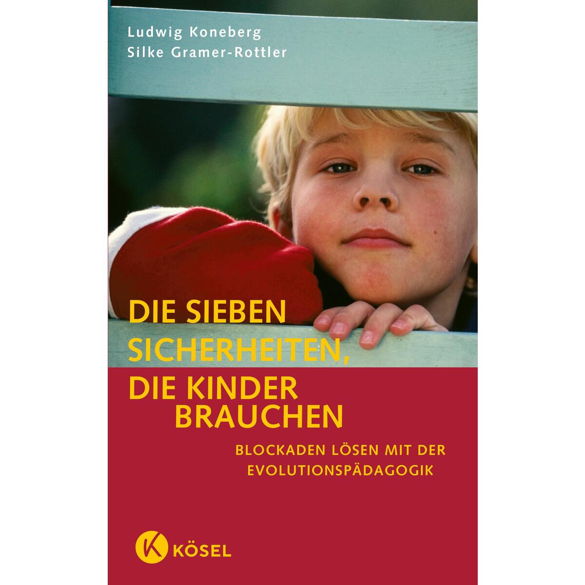 Die sieben Sicherheiten, die Kinder brauchen Die sieben Sicherheiten, die Kinder brauchen von Kösel-Verlag