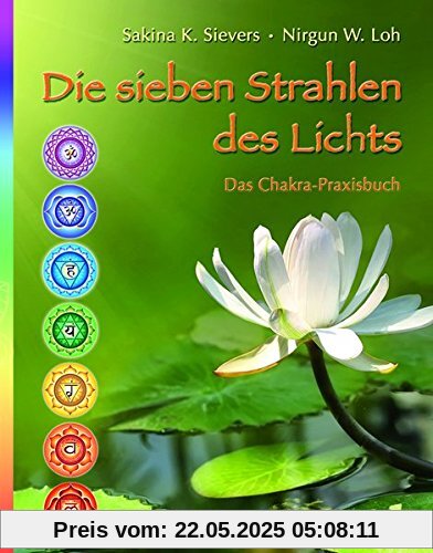 Die sieben Strahlen des Lichts: Das Chakra-Praxisbuch Die sieben Strahlen des Lichts: Das Chakra-Praxisbuch