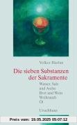 Die sieben Substanzen der Sakramente: Wasser, Salz und Asche-Brot und Wein- Weihrauch-Öl