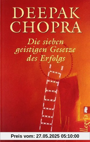 Die sieben geistigen Gesetze des Erfolgs Die sieben geistigen Gesetze des Erfolgs