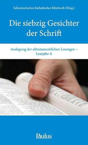 Die siebzig Gesichter der Schrift (A): Auslegung der alttestamentlichen Lesungen. Lesejahr A von Paulusverlag, Freiburg