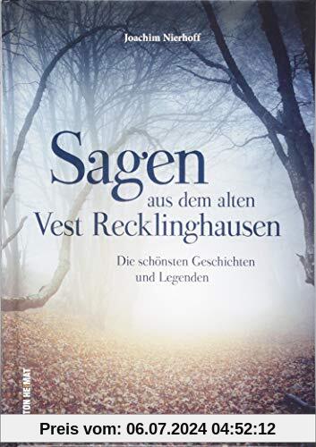 Die spannendsten Legenden, Mythen, Märchen und Sagen aus dem alten Vest Recklinghausen, liebevoll zusammengestellt, neu erzählt und reich bebildert. (Sutton Sagen & Legenden)
