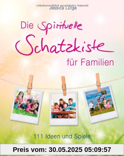Die spirituelle Schatzkiste für Familien - 111 Ideen und Spiele Die spirituelle Schatzkiste für Familien - 111 Ideen und Spiele