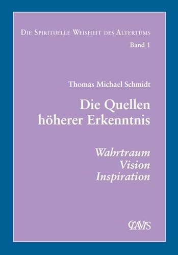 Die spirituelle Weisheit des Altertums: Die Quellen höherer Erkenntnis. Wahrtraum, Vision, Inspiration von CLAVIS Verlag