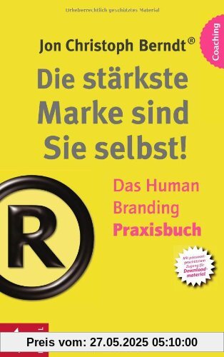 Die stärkste Marke sind Sie selbst! - Das Human Branding Praxisbuch Die stärkste Marke sind Sie selbst! - Das Human Branding Praxisbuch