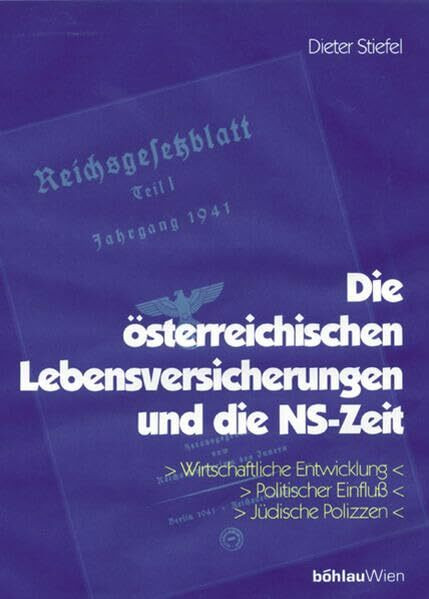 Die �sterreichischen Lebensversicherungen und die NS-Zeit: Wirtschaftliche Entwicklung. Politi...