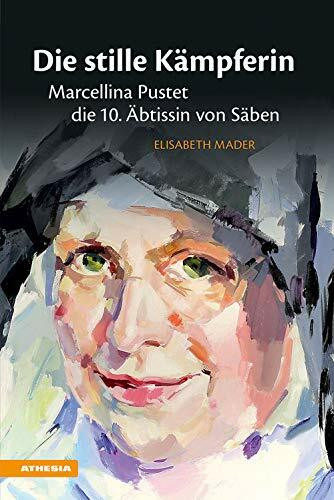 Die stille K�mpferin: Marcellina Pustet - die 10. �btissin von S�ben