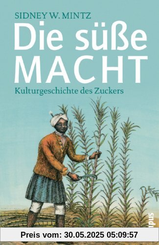 Die süße Macht: Kulturgeschichte des Zuckers (Campus Bibliothek)