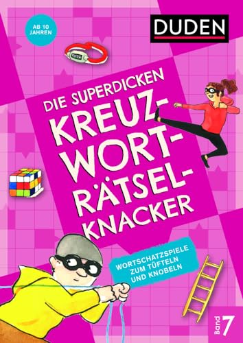 Die superdicken Kreuzworträtselknacker – ab 10 Jahren (Band 7): Wortschatzspiele zum Tüfteln und Knobeln von Duden