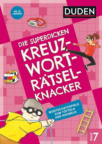 Die superdicken Kreuzworträtselknacker – ab 10 Jahren (Band 7): Wortschatzspiele zum Tüfteln und Knobeln