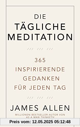 Die tägliche Meditation: 365 inspirierende Gedanken für jeden Tag