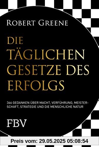 Die täglichen Gesetze des Erfolgs: 366 Gedanken über Macht, Verführung, Meisterschaft, Strategie und die menschliche Natur