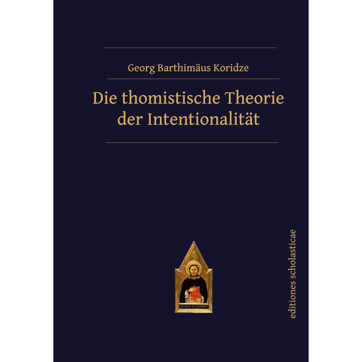 Die thomistische Theorie der Intentionalität von Verlag Editiones Scholasticae