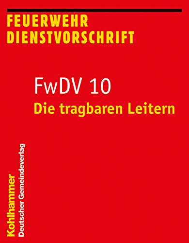 Die tragbaren Leitern: FwDV 10 (Feuerwehr-Dienstvorschriften (FWDV), 10, Band 10)