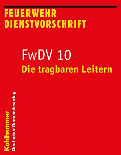 Die tragbaren Leitern: FwDV 10 (Feuerwehr-Dienstvorschriften (FWDV), 10, Band 10)