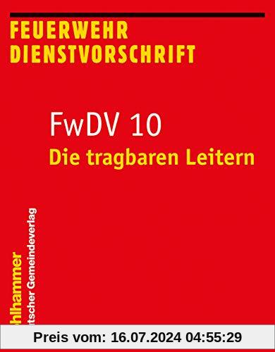 Die tragbaren Leitern: FwDV 10 (Feuerwehr-Dienstvorschriften (FwDV), Band 10)